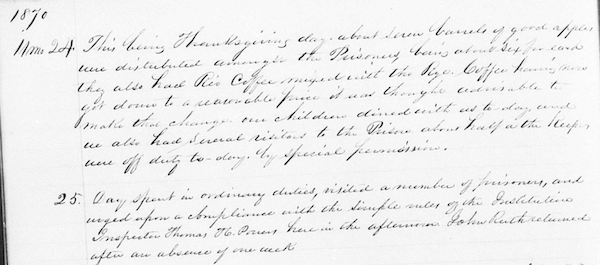 Warden’s Daily Journal entry for November 24, 1870 (Thanksgiving Day) regarding the distribution of apples; Credit: Pennsylvania State Archives, Harrisburg; Record Group 15, Records of the Department of Justice; Eastern State Penitentiary, Prison Administration Records; Warden’s Daily Journals (series #15.50), Volume 2 (1856-1877). Image copied from microfilm.