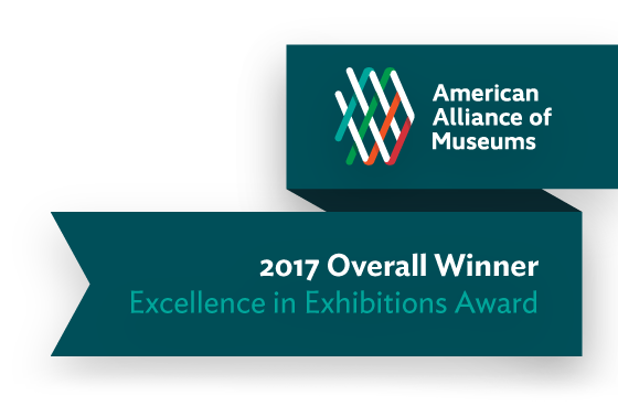 2017 American Aliance of Museums Excellence in Exhibitions Overall Winner